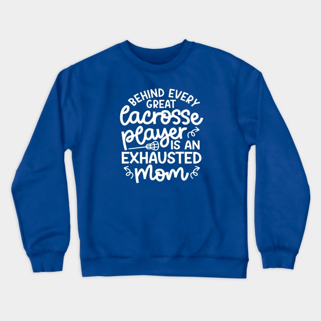 Behind Every Great Lacrosse Player Is An Exhausted Mom Cute Funny Crewneck Sweatshirt by GlimmerDesigns